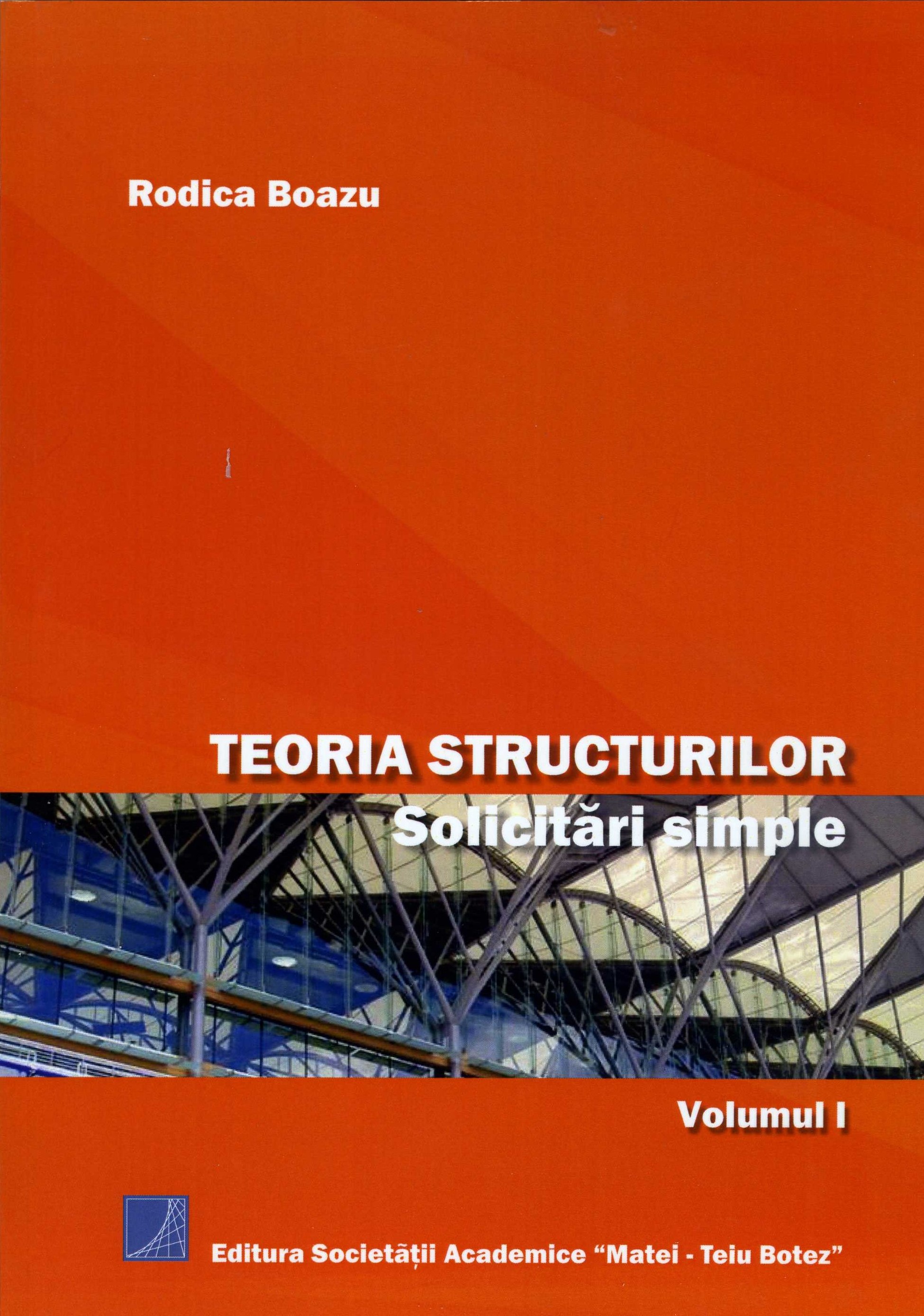 Teoria structurilor: solicitări simple vol. I